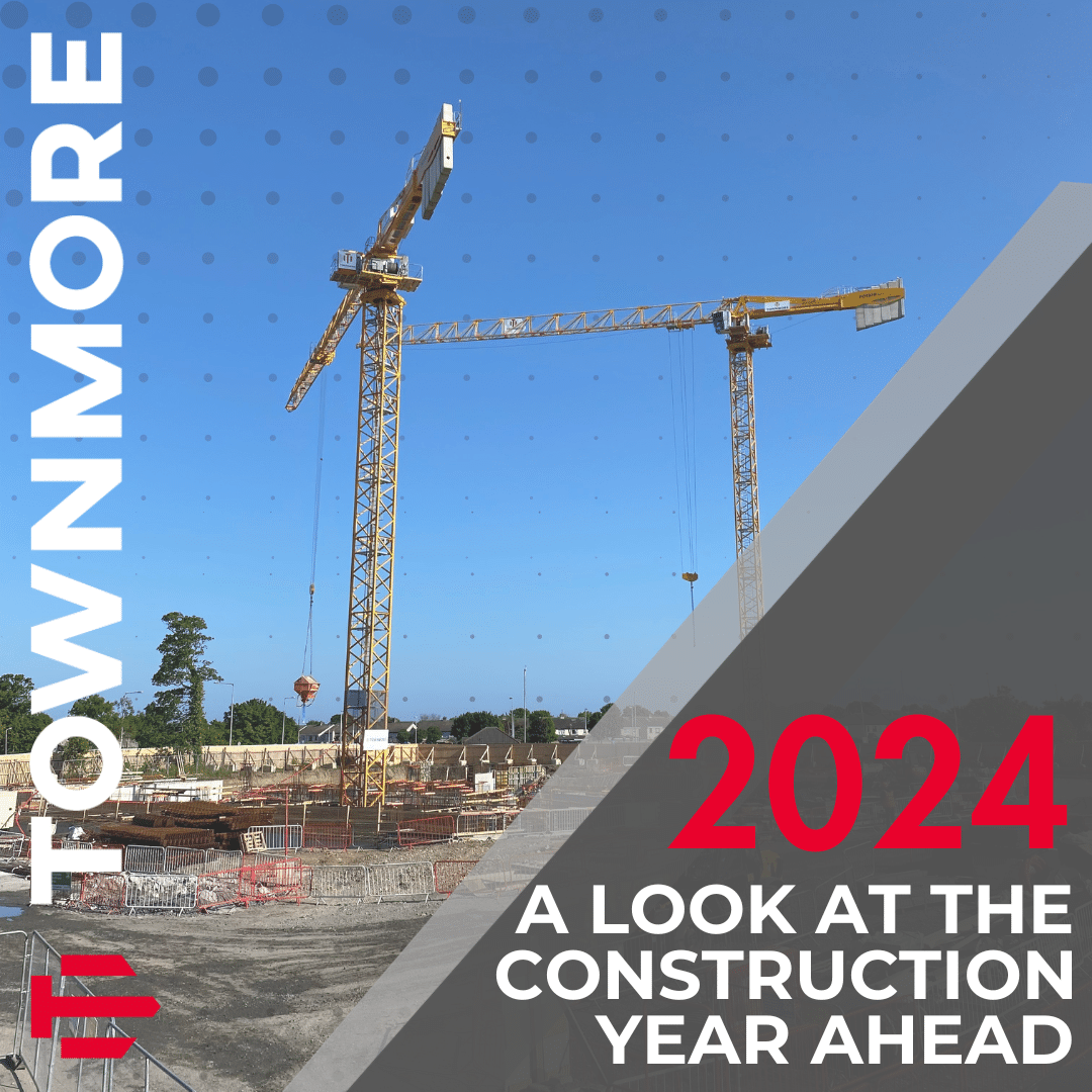 Townmore 2024: A Look at the Construction Year Ahead